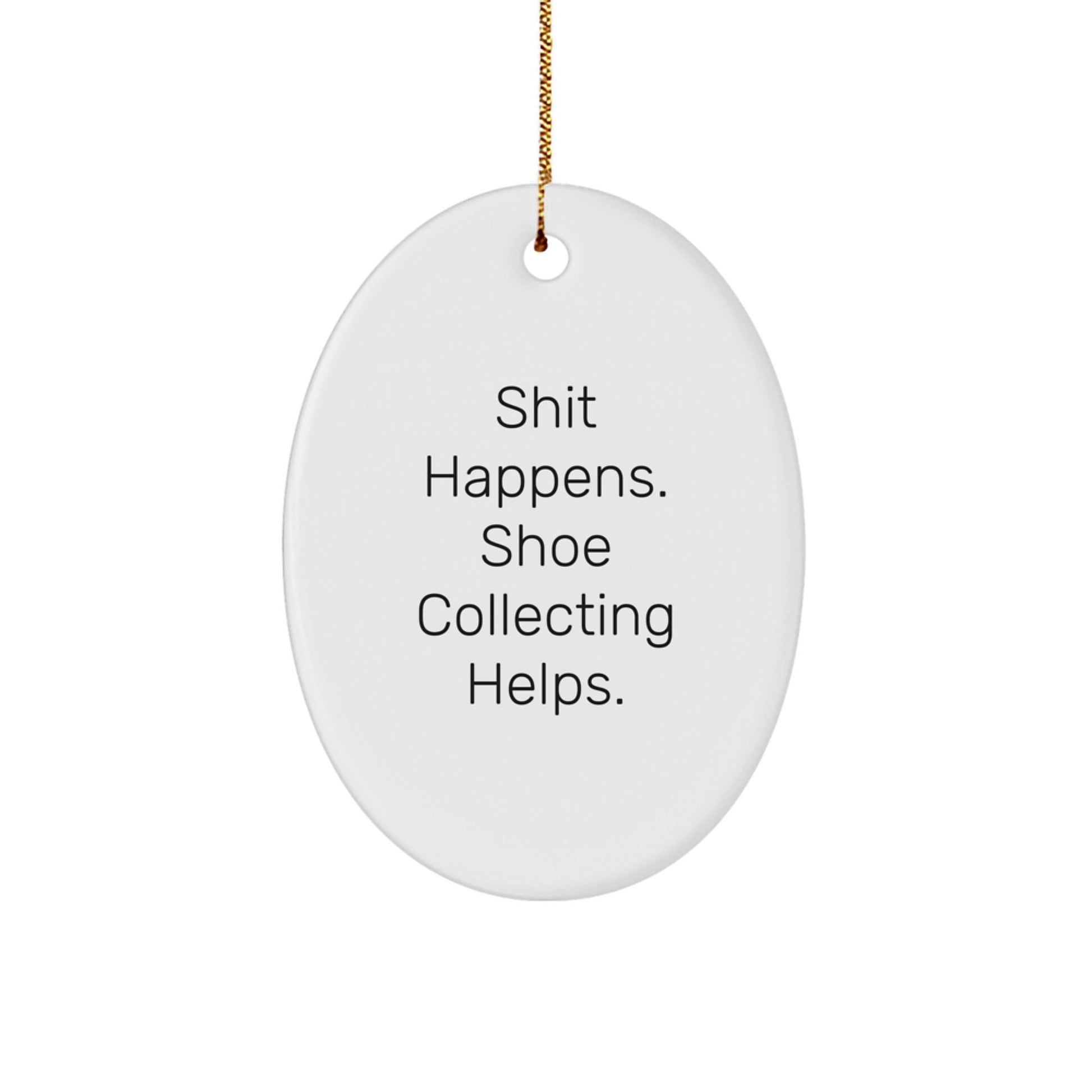 Shoe Collecting Gifts from Friends - 'Shit Happens. Shoe Collecting Helps.' Funny Oval Ornament for Christmas - Image 1