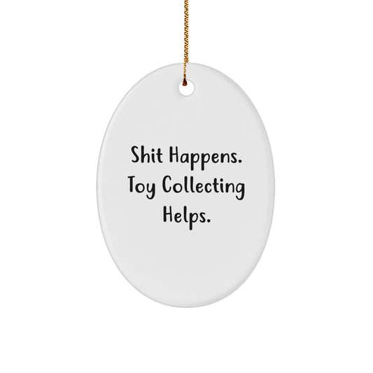 Toy Collecting Oval Ornament Gifts from Friends for Christmas - 'Shit Happens. Toy Collecting Helps.' - Image 1