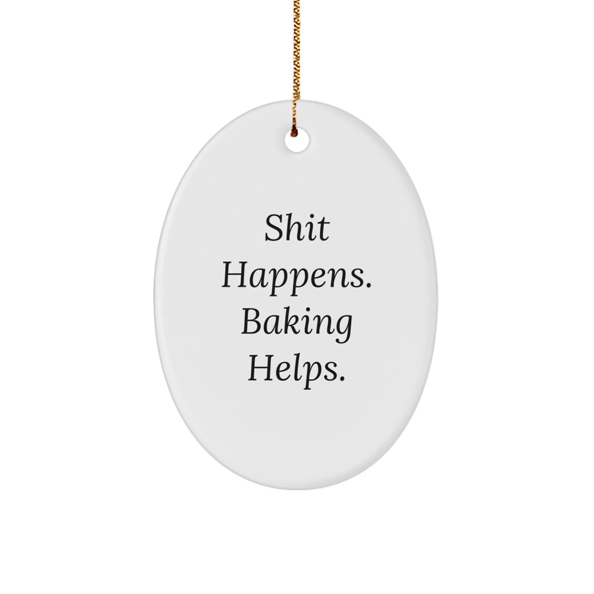Baking Gifts for Her, Oval Ornament with Funny Quote 'Shit Happens. Baking Helps.' - Gifts from Family to Friends, Christmas Unique Gifts - Image 1