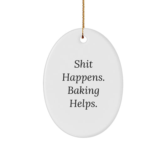 Baking Gifts for Her, Oval Ornament with Funny Quote 'Shit Happens. Baking Helps.' - Gifts from Family to Friends, Christmas Unique Gifts - Image 1