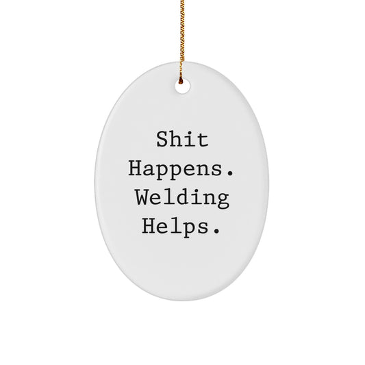 Welding Oval Ornament Gifts from Friends for Christmas - Shit Happens. Welding Helps. - White Oval Shaped MDF with High-Gloss Finish - Image 1