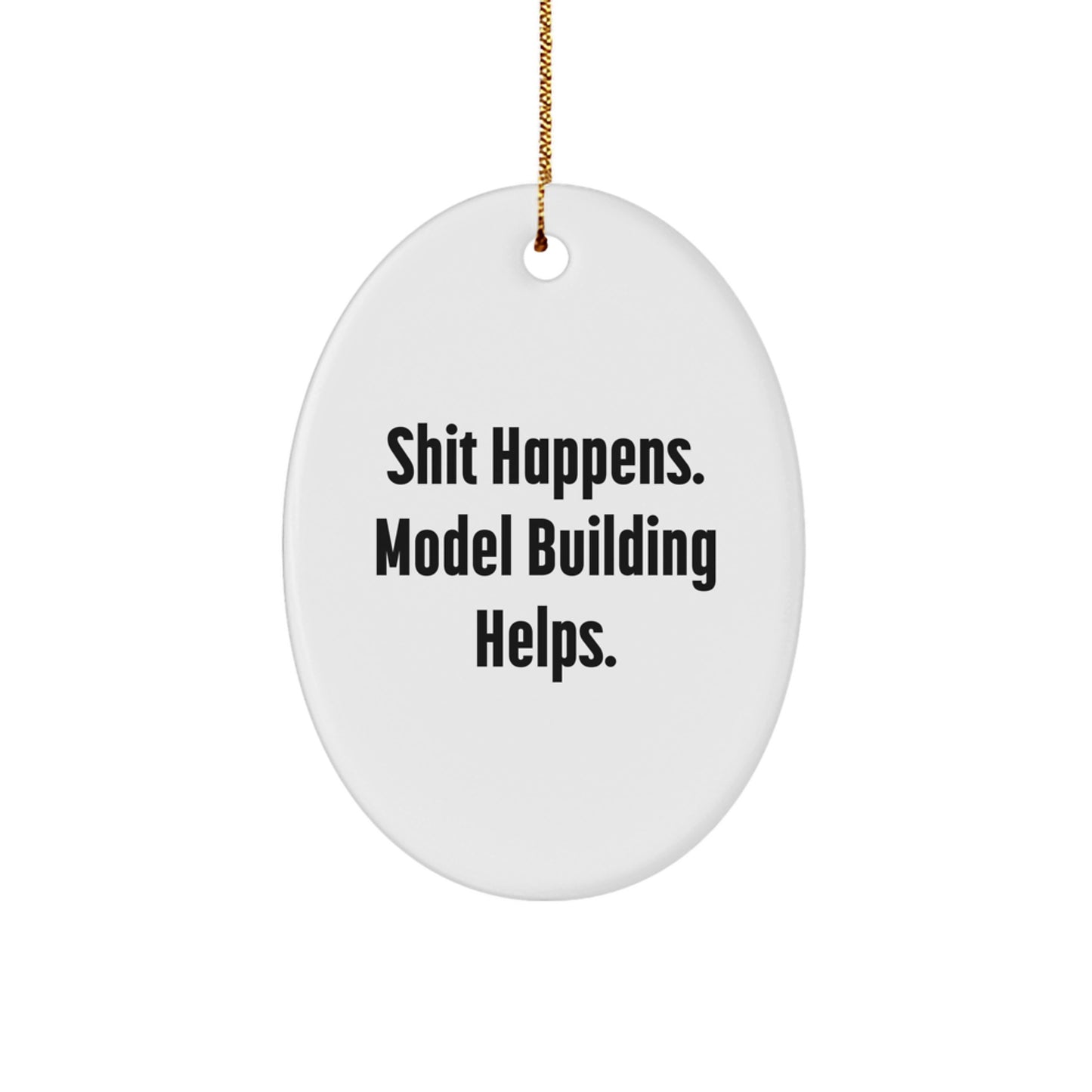 Model Building Oval Ornament, Shit Happens. Model Building Helps., Funny Christmas Unique Gift for Friends, Family, Coworkers, Men, Women, 'Model Building is Fun' - Image 1