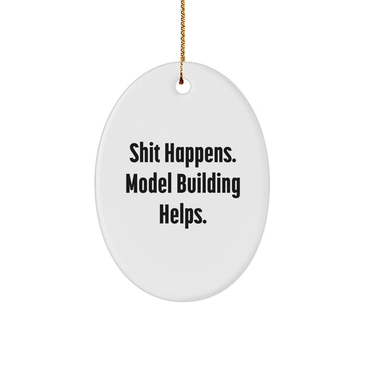 Model Building Oval Ornament, Shit Happens. Model Building Helps., Funny Christmas Unique Gift for Friends, Family, Coworkers, Men, Women, 'Model Building is Fun' - Image 1