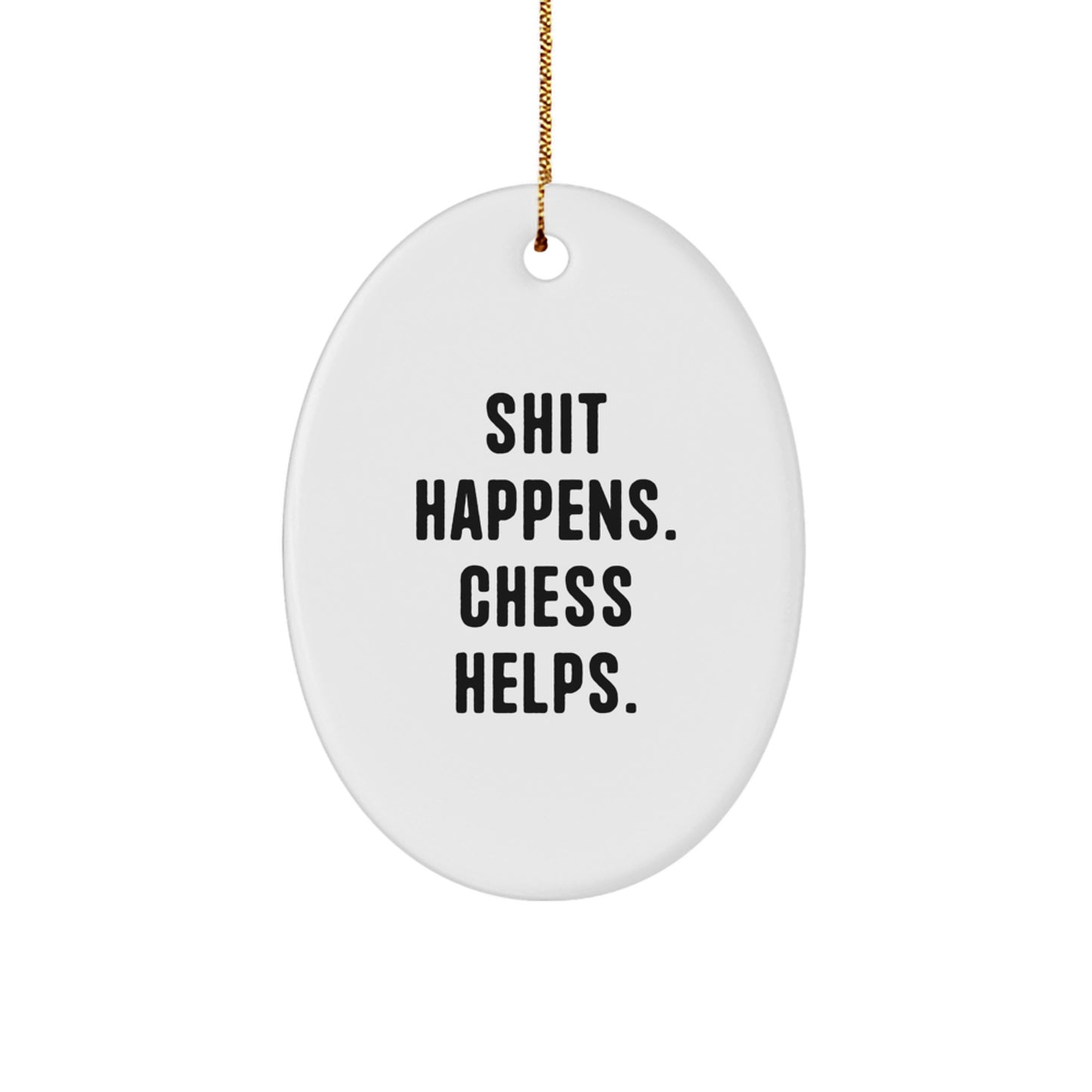 Funny Chess Gifts for Men - Oval Ornament with 'Shit Happens. Chess Helps.' Quote - Christmas Unique Gifts from Friends - Image 1