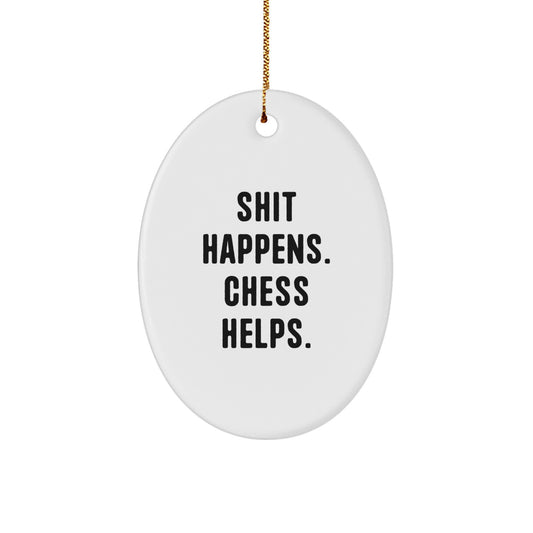 Funny Chess Gifts for Men - Oval Ornament with 'Shit Happens. Chess Helps.' Quote - Christmas Unique Gifts from Friends - Image 1