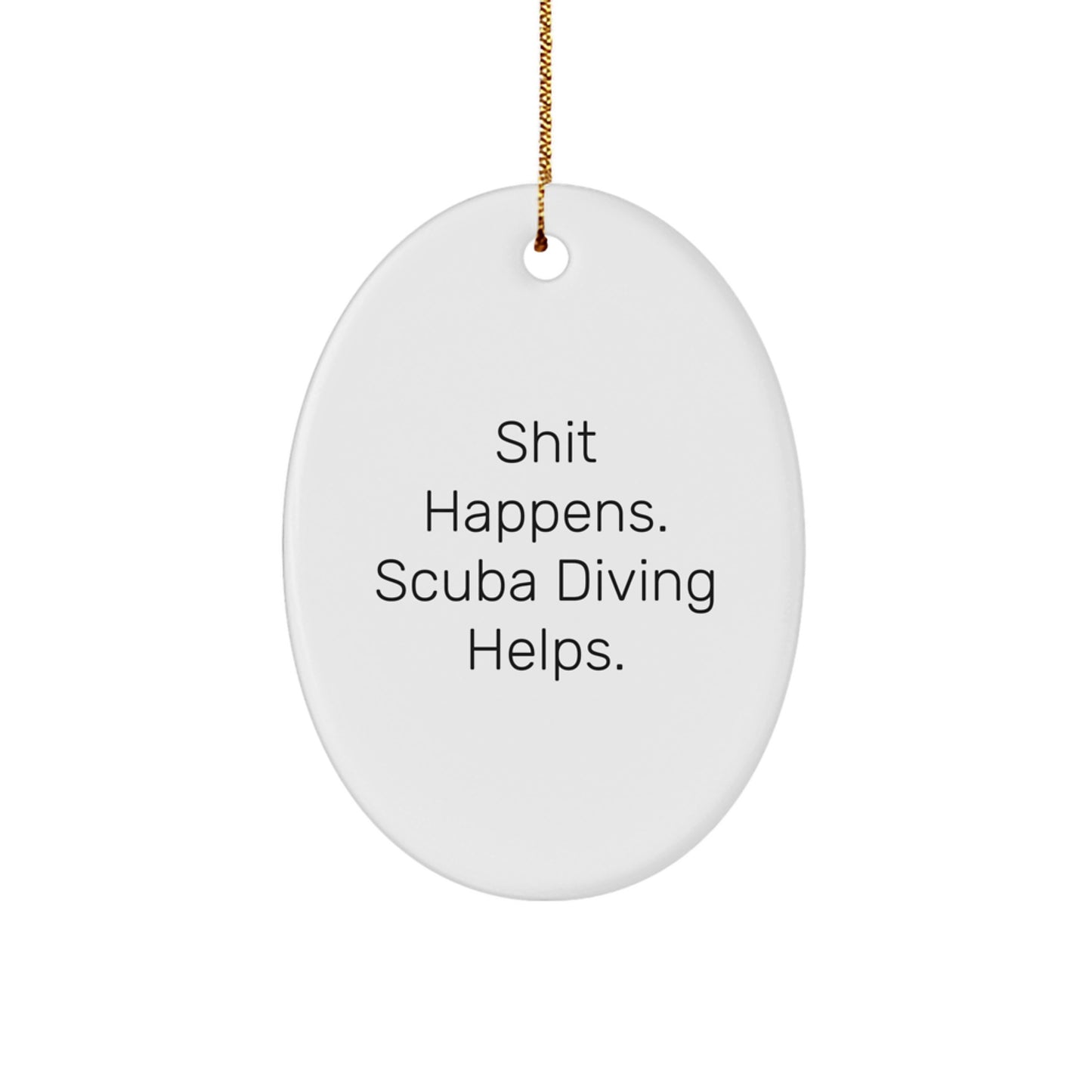 Funny Scuba Diving Gifts for Men - Shit Happens. Scuba Diving Helps. Oval Ornament for Christmas - Gifts from Family - Image 1