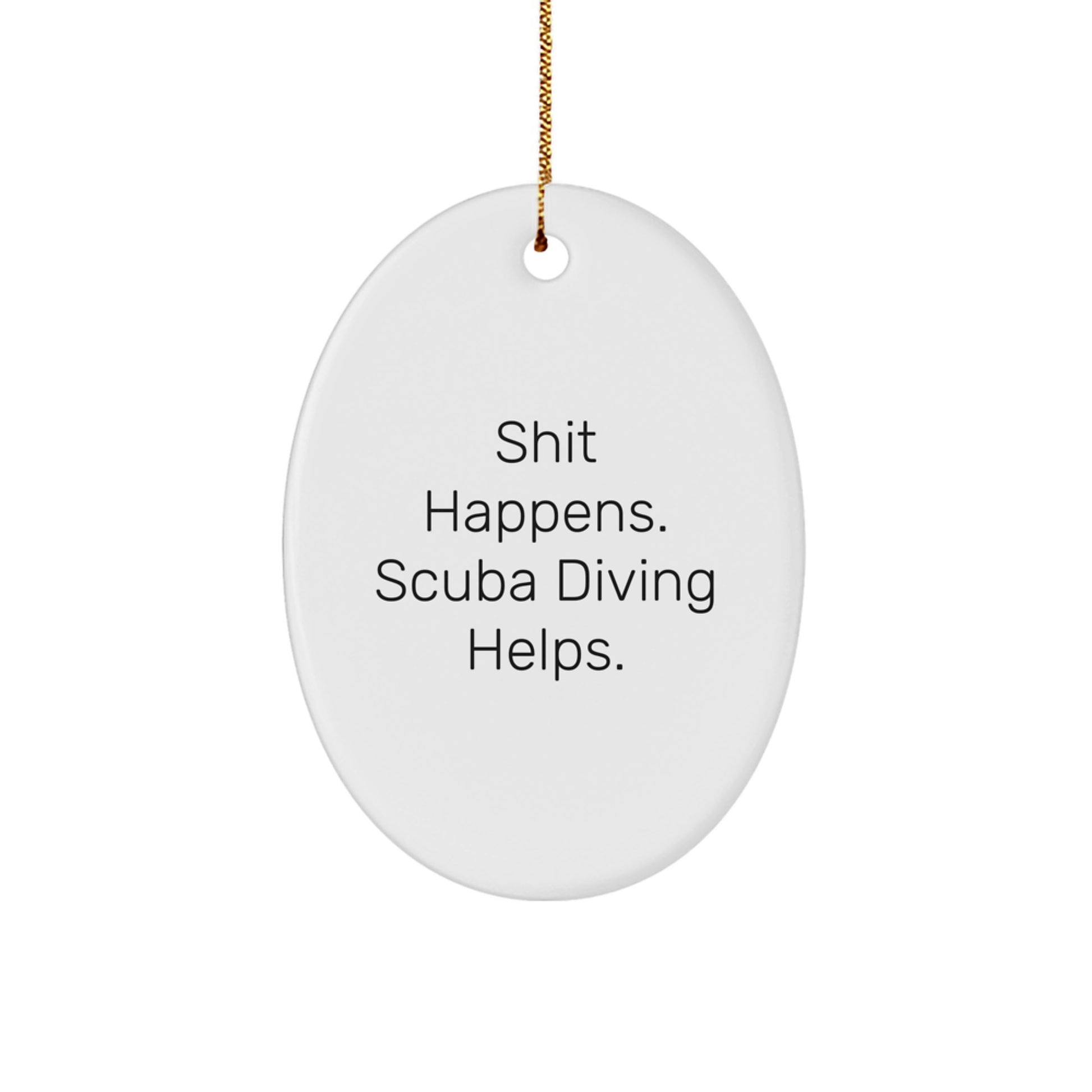 Funny Scuba Diving Gifts for Men - Shit Happens. Scuba Diving Helps. Oval Ornament for Christmas - Gifts from Family - Image 1