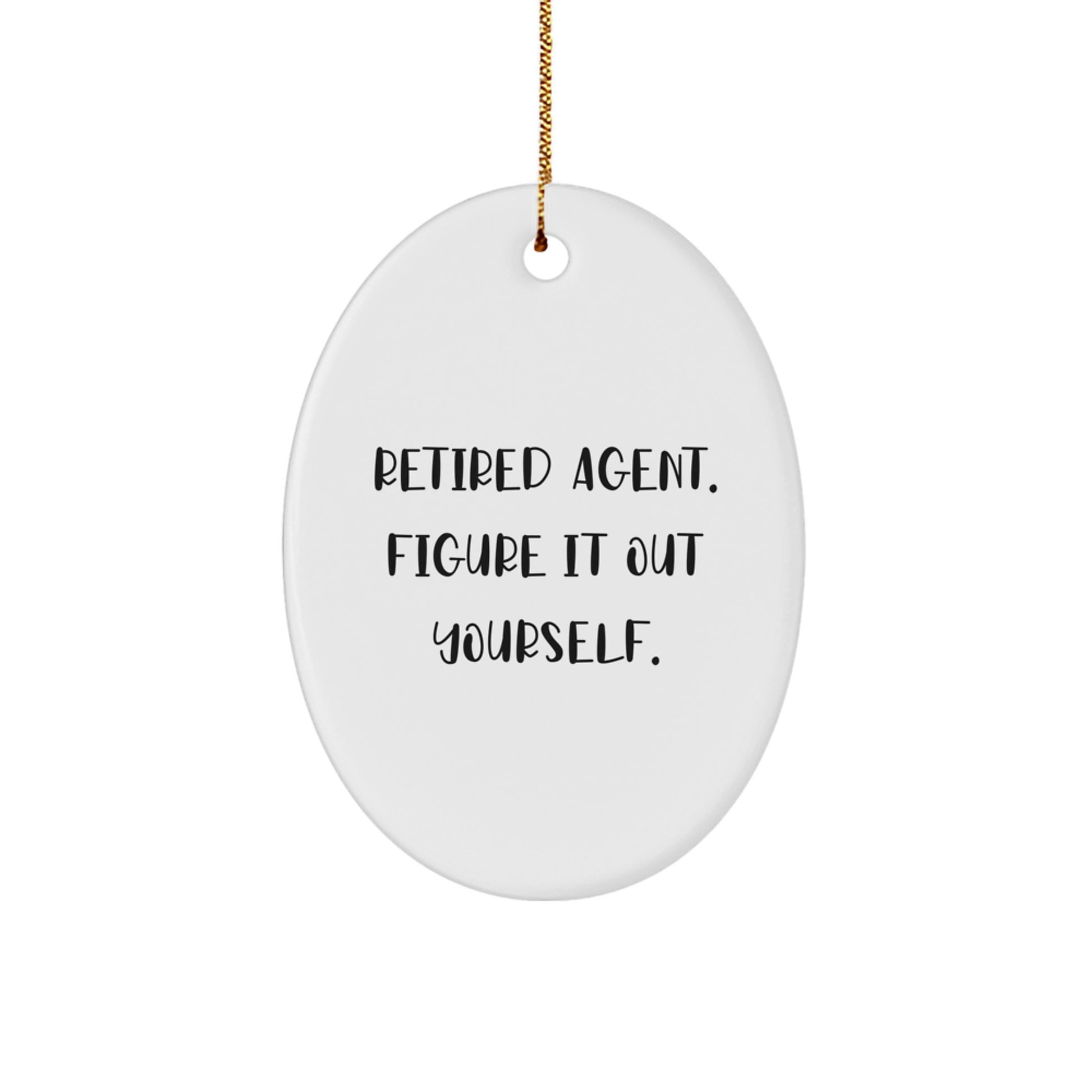 Agent Gifts from Men Retired Agent Figure It Out Yourself Oval Ornament for Christmas - Image 1