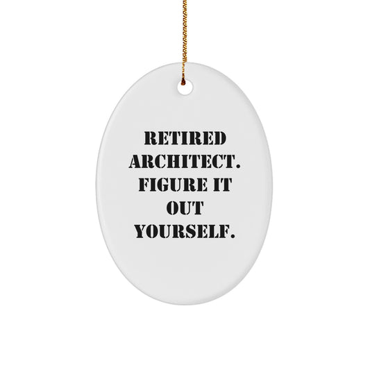 Architect Gifts from Friends - Funny Oval Ornament, Retired Architect Figure It Out Yourself, Christmas Unique Presents for Men - Image 1