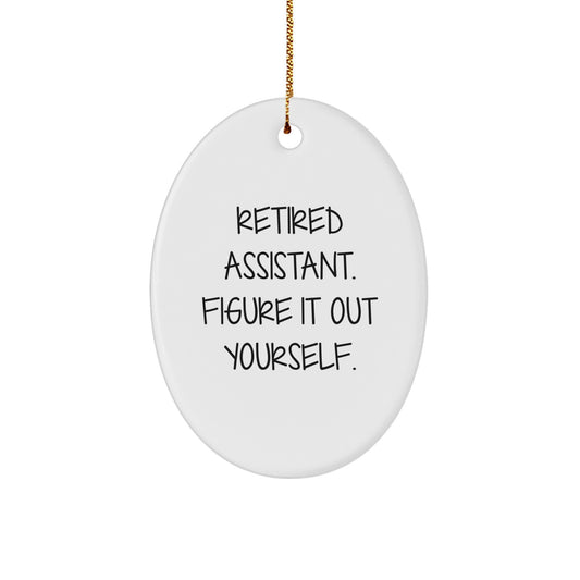 Funny Quote Gifts from Men for Assistant's Christmas Oval Ornament, 'Retired Assistant. Figure It Out Yourself.' - Image 1
