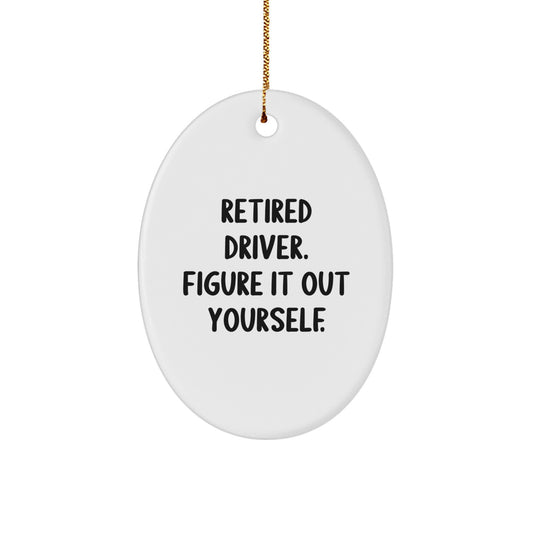Funny Driver Gifts: Retired Driver Figure It Out Yourself Oval Ornament, White, 3.25'' Tall, MDF Material for Christmas Memorable Presents from Family - Image 1