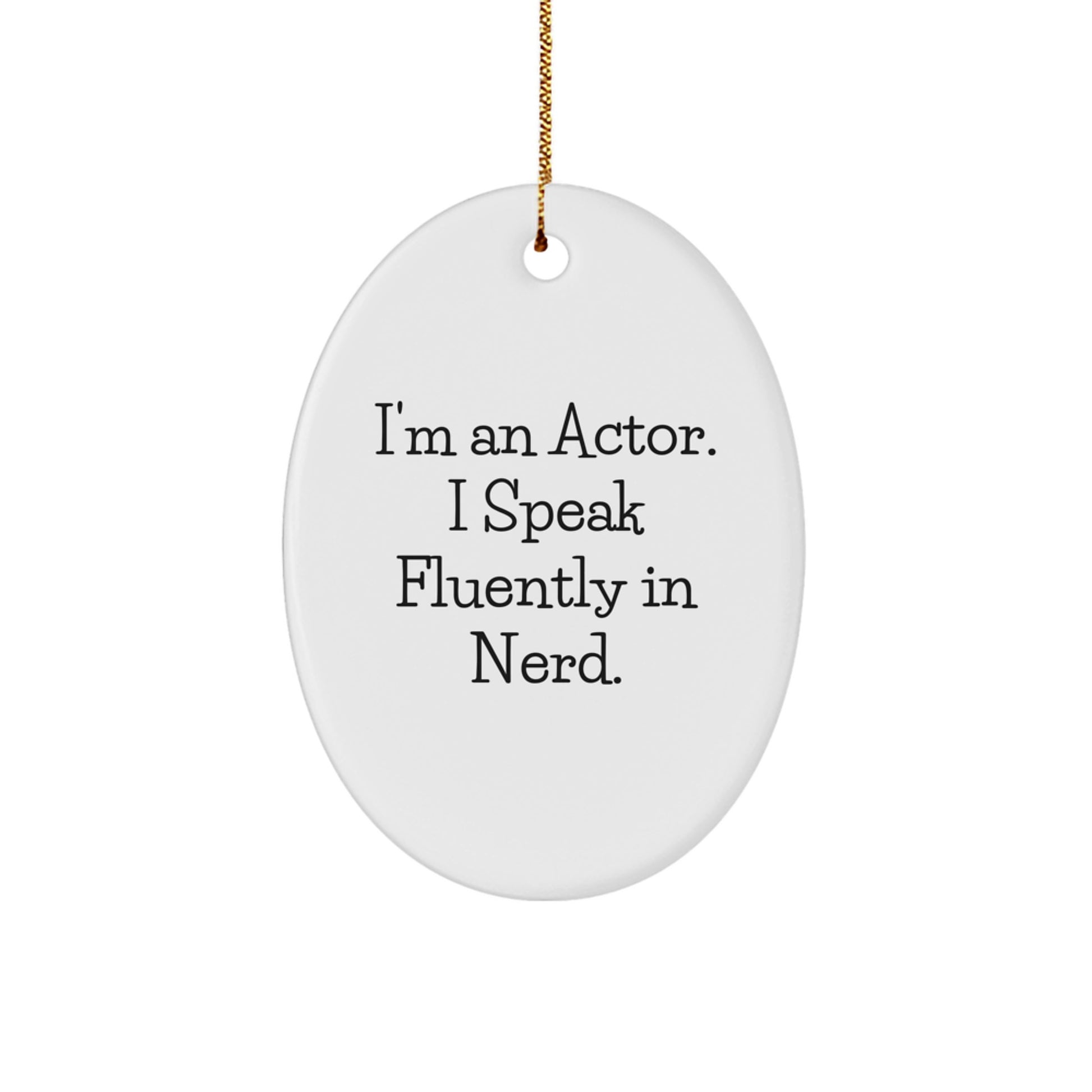 Funny Actor Gifts, 'I'm An Actor. I Speak Fluently In genius.' Oval Ornament for Christmas, Gifts from Men to Actor Friends - Image 1