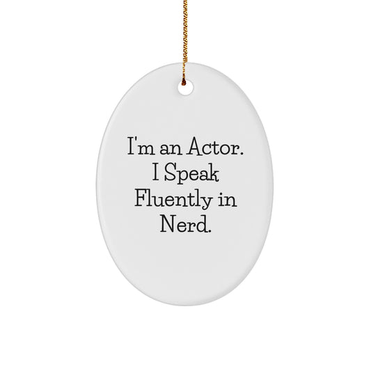 Funny Actor Gifts, 'I'm An Actor. I Speak Fluently In genius.' Oval Ornament for Christmas, Gifts from Men to Actor Friends - Image 1