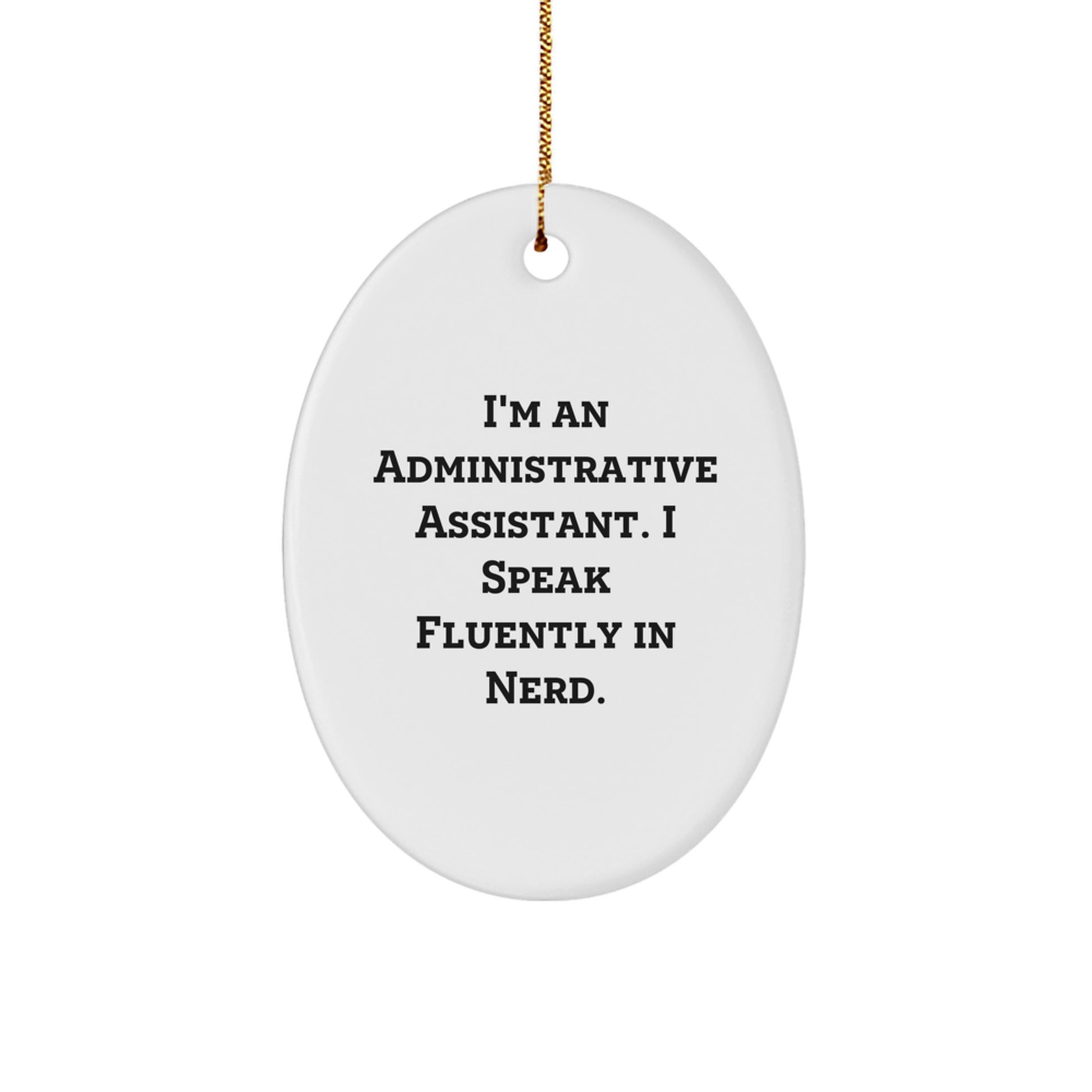 Gifts from Friends - Fun Oval Ornament for Administrative Assistants - 'I'm An Administrative Assistant. I Speak Fluently In genius.' - White Oval Ornament for Christmas - Image 1