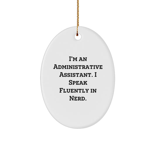 Gifts from Friends - Fun Oval Ornament for Administrative Assistants - 'I'm An Administrative Assistant. I Speak Fluently In genius.' - White Oval Ornament for Christmas - Image 1