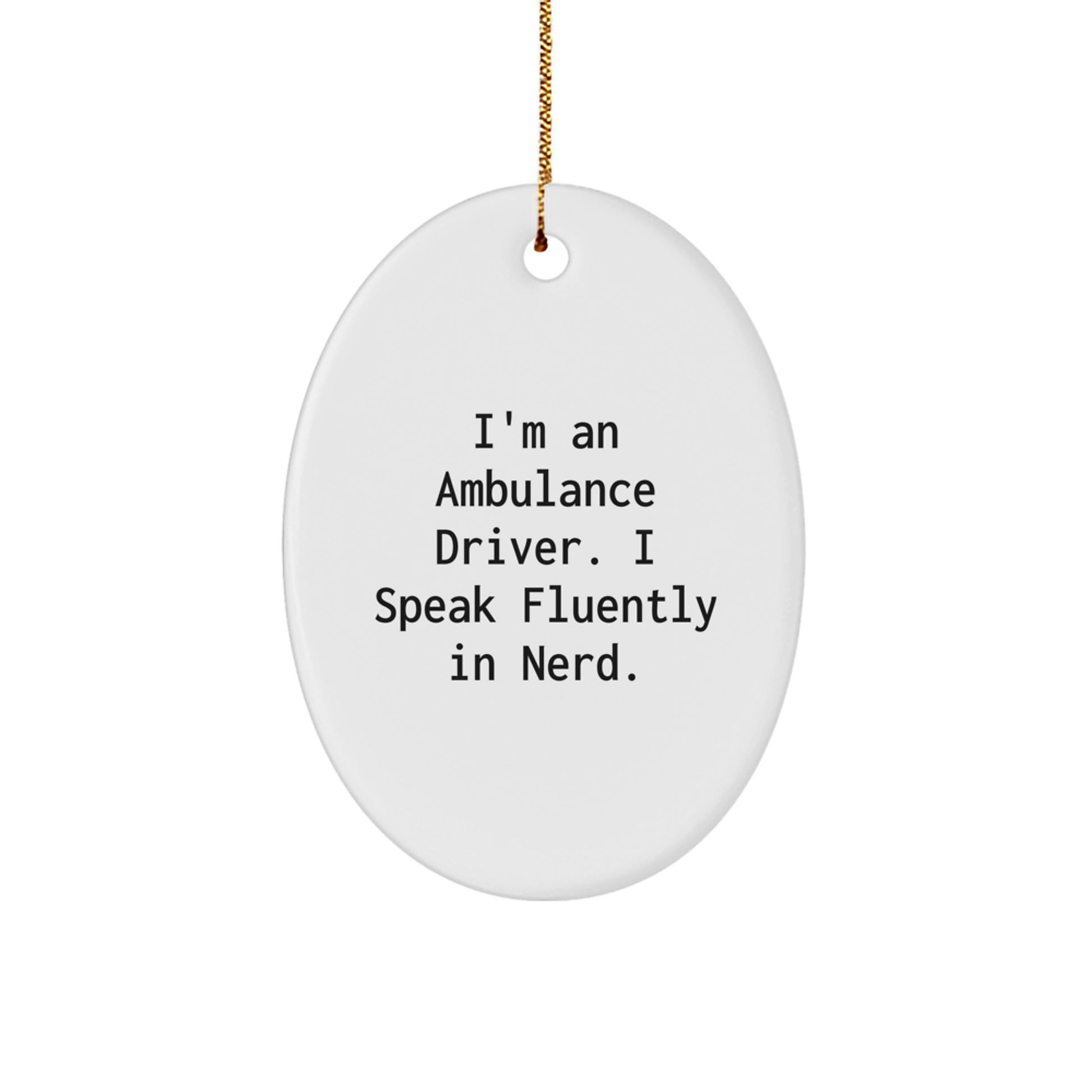 Funny Ambulance Driver Gifts - I'm An Ambulance Driver. I Speak Fluently In genius. Oval Ornament, Christmas Unique Presents for Ambulance Driver, Gifts from Friends, Family, or Coworkers - Image 1