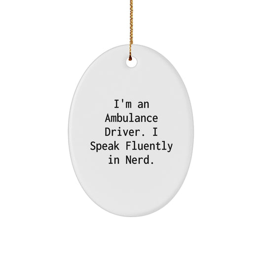 Funny Ambulance Driver Gifts - I'm An Ambulance Driver. I Speak Fluently In genius. Oval Ornament, Christmas Unique Presents for Ambulance Driver, Gifts from Friends, Family, or Coworkers - Image 1