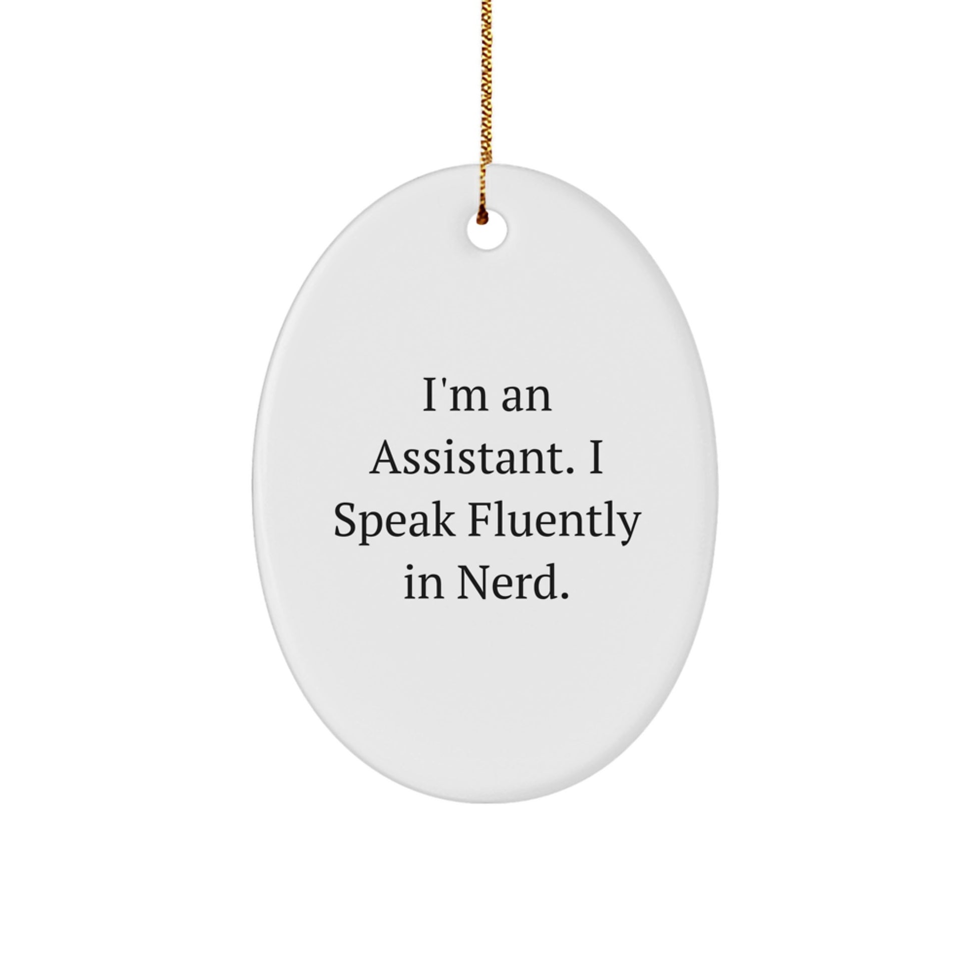 Funny Assistant Gifts from Friends for a genius's Oval Ornament - 'I'm An Assistant. I Speak Fluently In genius.' - Christmas Unique Present - Image 1