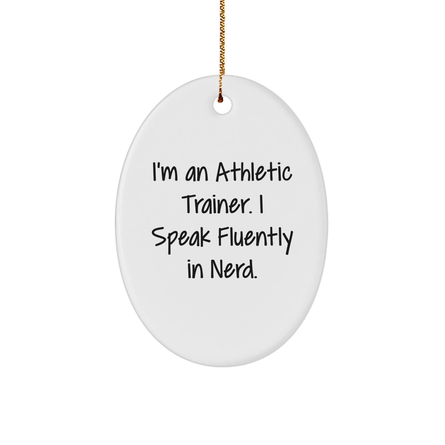 Funny Athletic Trainer Gifts from Friends for Men, 'I'm An Athletic Trainer. I Speak Fluently In genius.' Oval Ornament for Christmas - Image 1