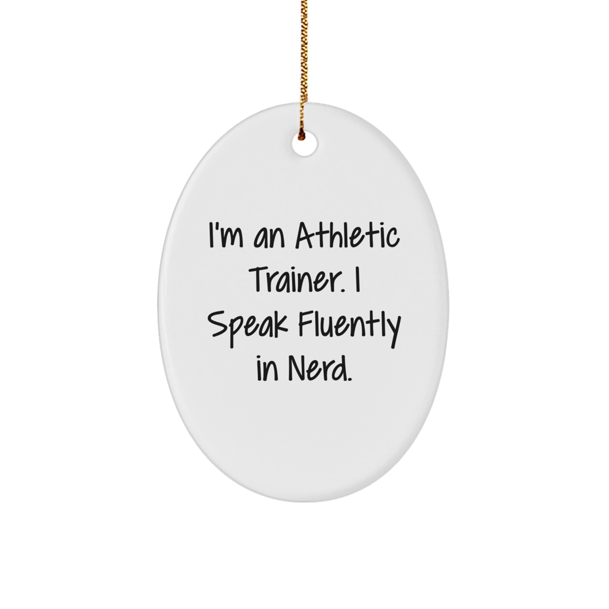 Funny Athletic Trainer Gifts from Friends for Men, 'I'm An Athletic Trainer. I Speak Fluently In genius.' Oval Ornament for Christmas - Image 1