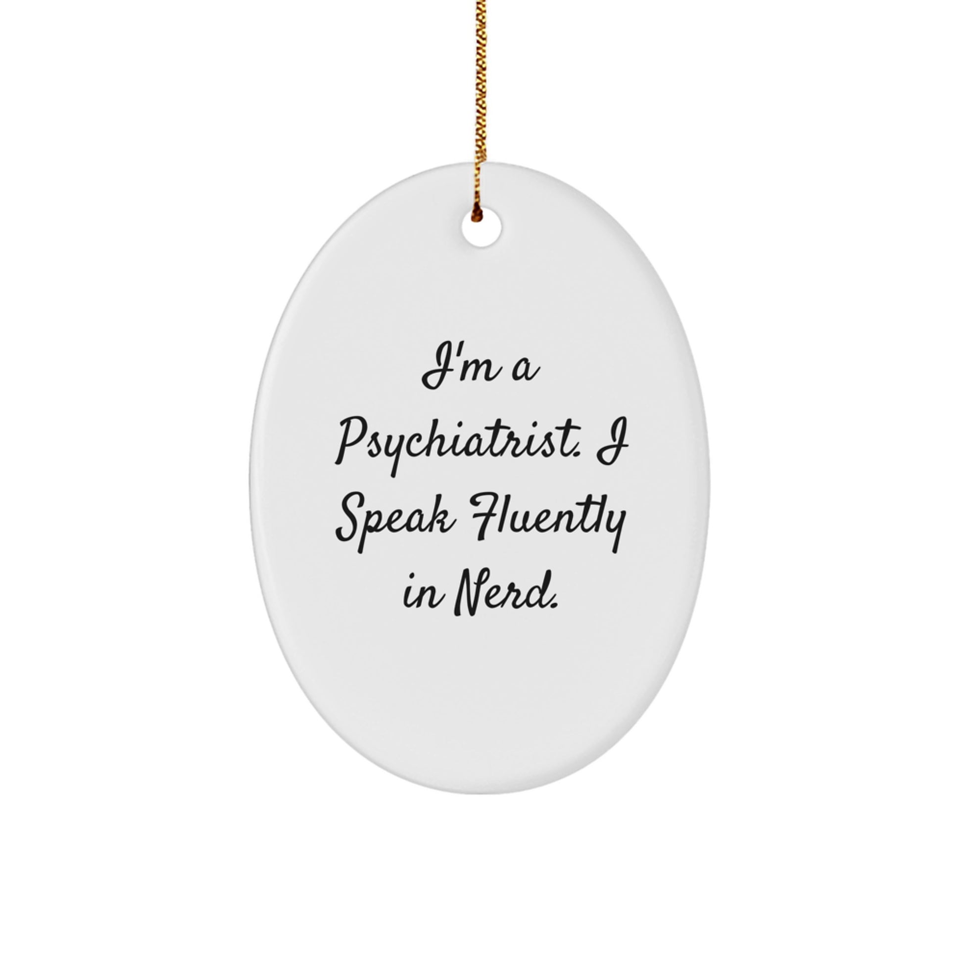 Funny Psychiatrist Gifts - I'm A Psychiatrist. I Speak Fluently In genius. Oval Ornament for Christmas - Image 1