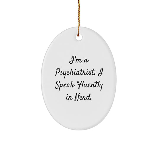 Funny Psychiatrist Gifts - I'm A Psychiatrist. I Speak Fluently In genius. Oval Ornament for Christmas - Image 1