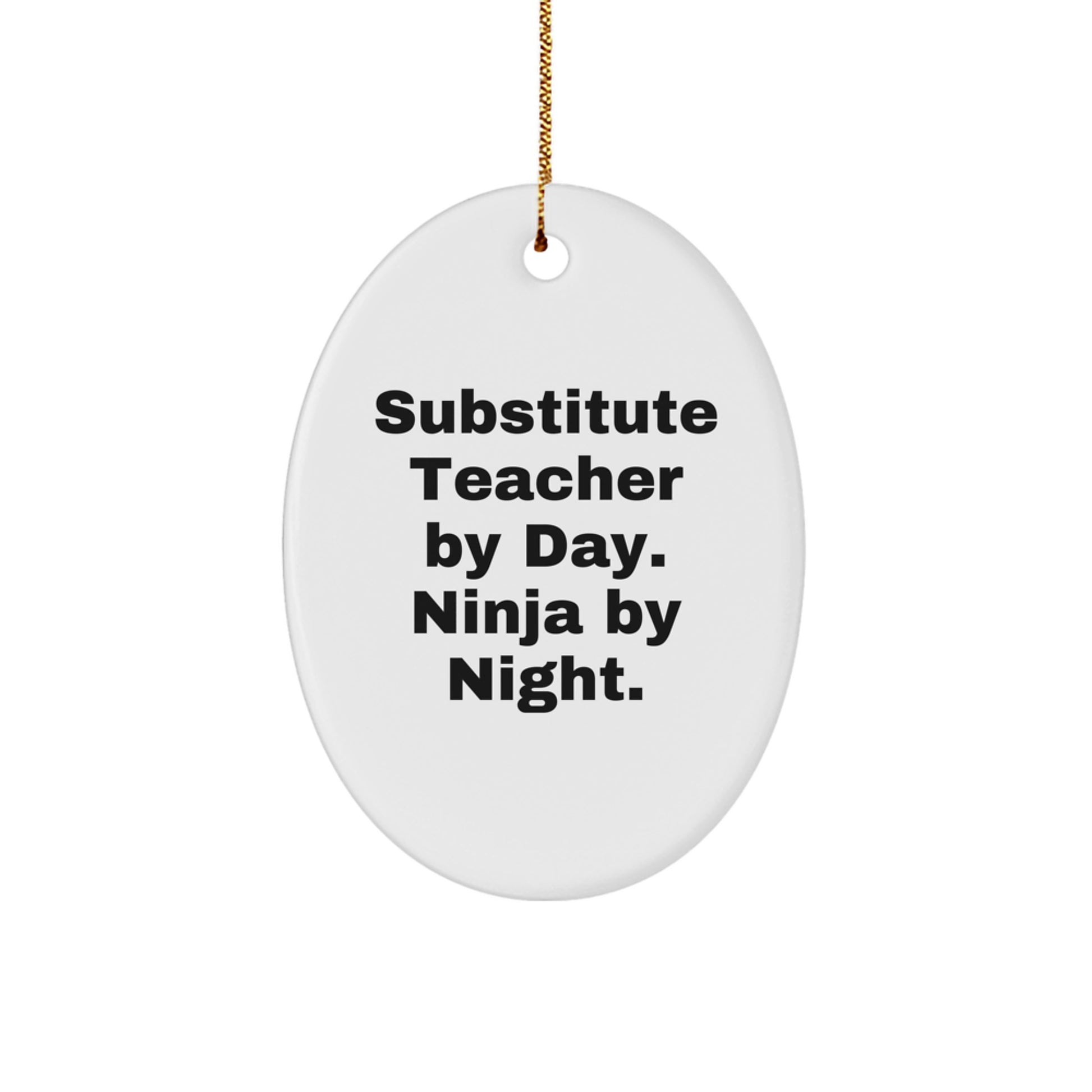 Substitute Teacher Gifts from Friends, Family, or Coworkers - Oval Ornament with Funny Quote - Image 1