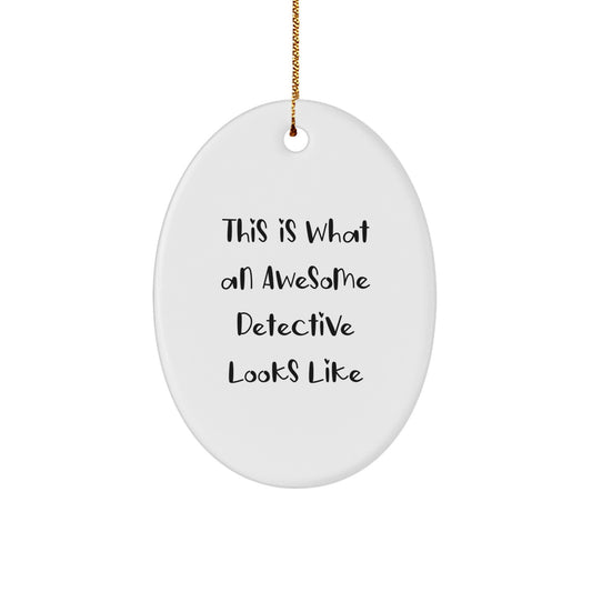 Detective Gifts for Men - This Is What An Awesome Detective Looks Like Oval Ornament, Gifts from Family - Image 1