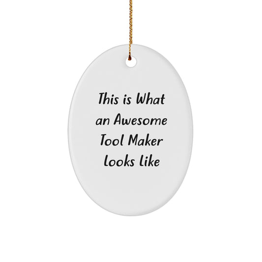 Funny Tool Maker Gifts from Men to Friends, This Is What An Awesome Tool Maker Looks Like Oval Ornament, Handmade for Christmas Unique Gifts - Image 1
