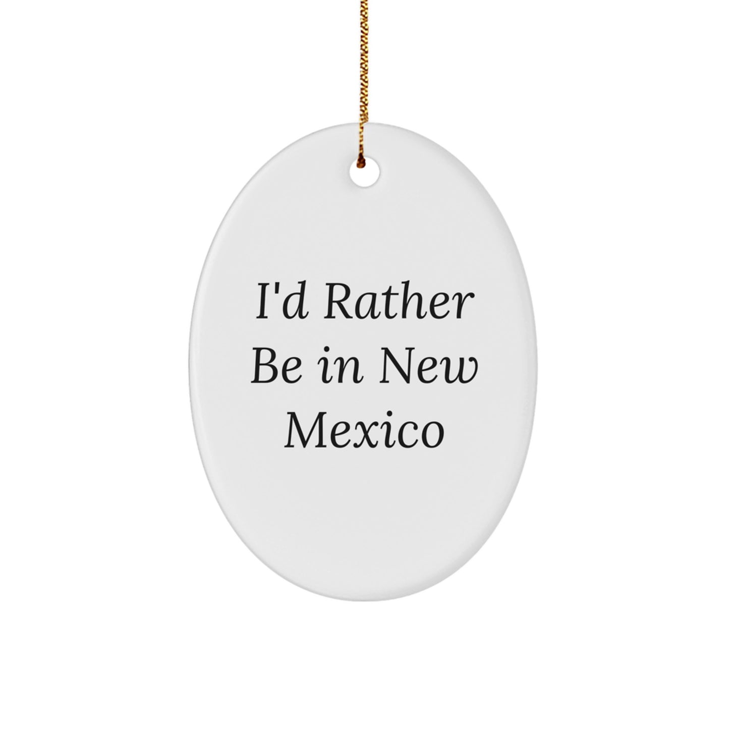 Funny New Mexico Oval Ornament Gifts from Friends for Family - I'd Rather Be In New Mexico Christmas Decorations - Image 1