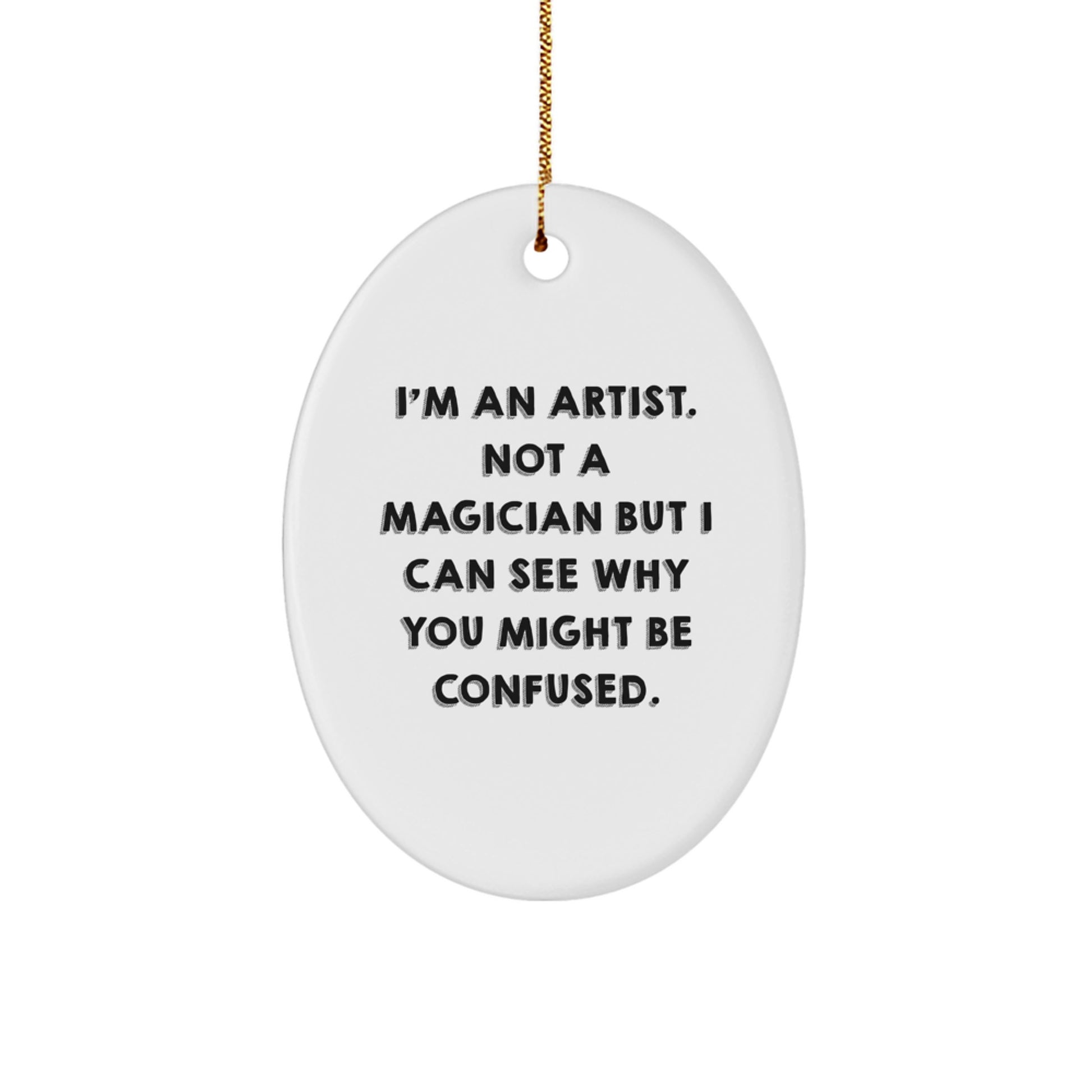 Artist Gifts from Friends - Oval Ornament with Funny Quote, Perfect for Christmas - Image 1