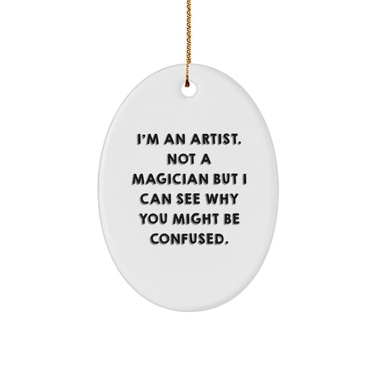 Artist Gifts from Friends - Oval Ornament with Funny Quote, Perfect for Christmas - Image 1