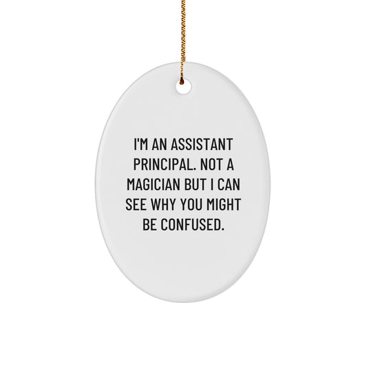 Funny Assistant Principal Gifts, I'm An Assistant Principal Not A Magician - Oval Ornament for Christmas - Gifts from Friends to Assistant Principals - Image 1