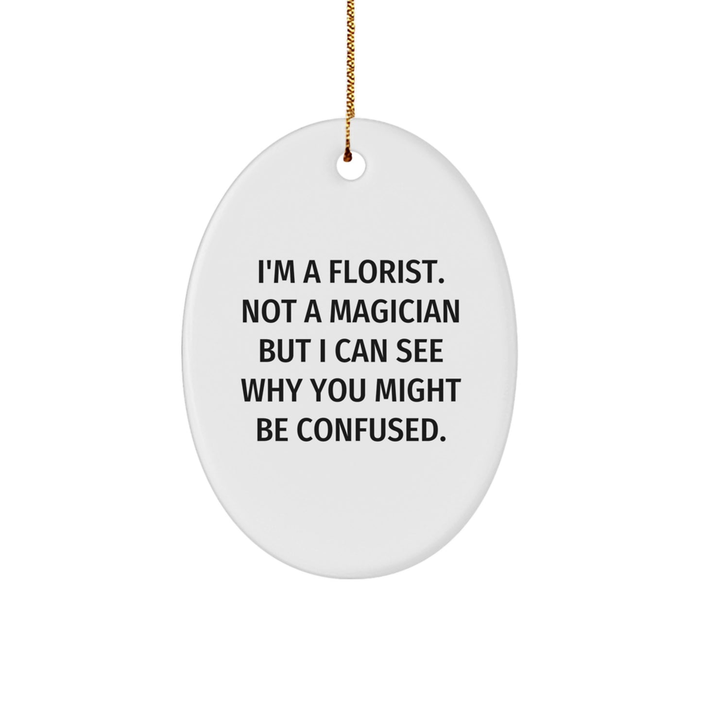Funny Florist Gifts from Friends - I'm A Florist Not A Magician Oval Ornament for Christmas - Image 1