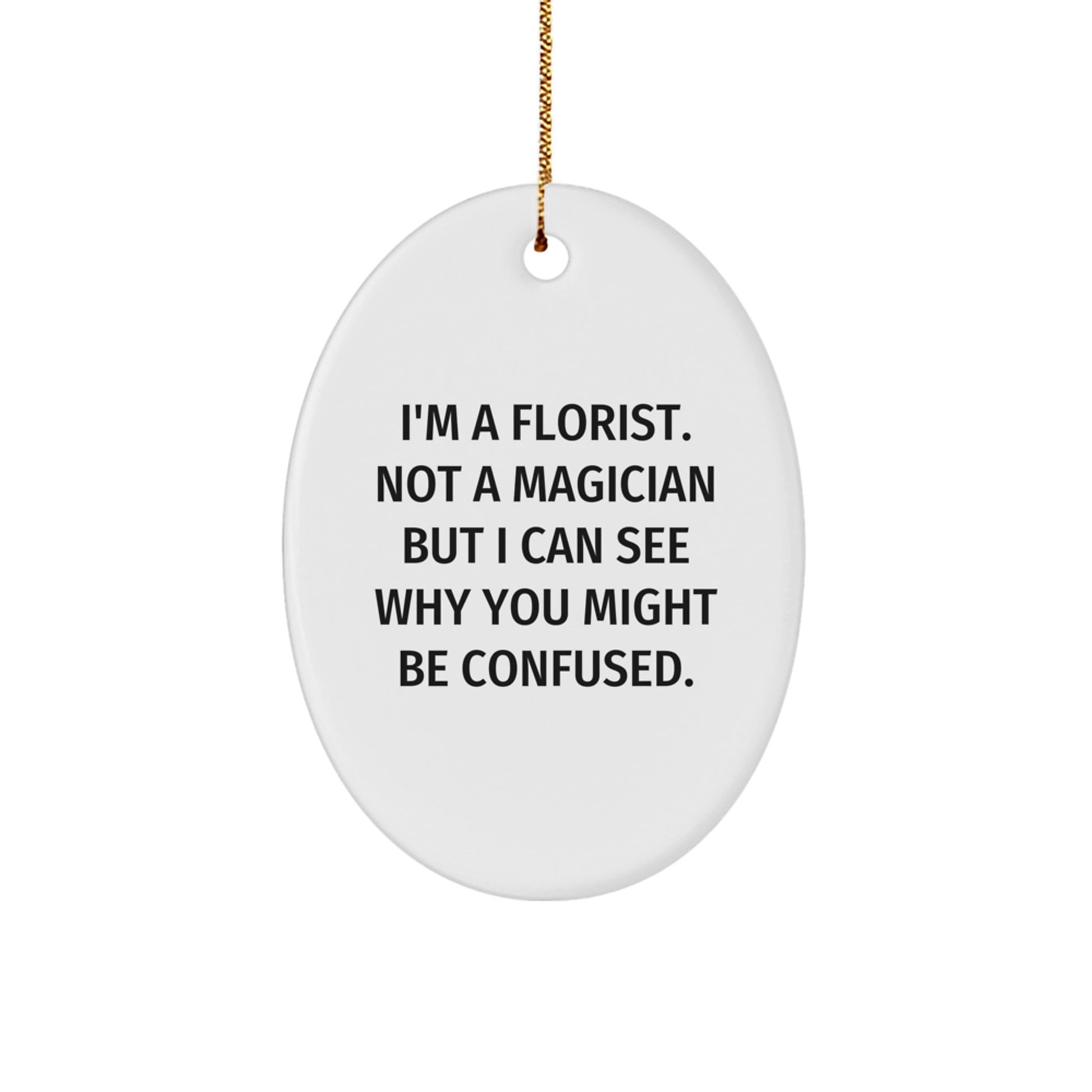 Funny Florist Gifts from Friends - I'm A Florist Not A Magician Oval Ornament for Christmas - Image 1