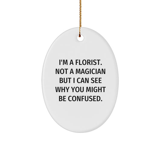 Funny Florist Gifts from Friends - I'm A Florist Not A Magician Oval Ornament for Christmas - Image 1