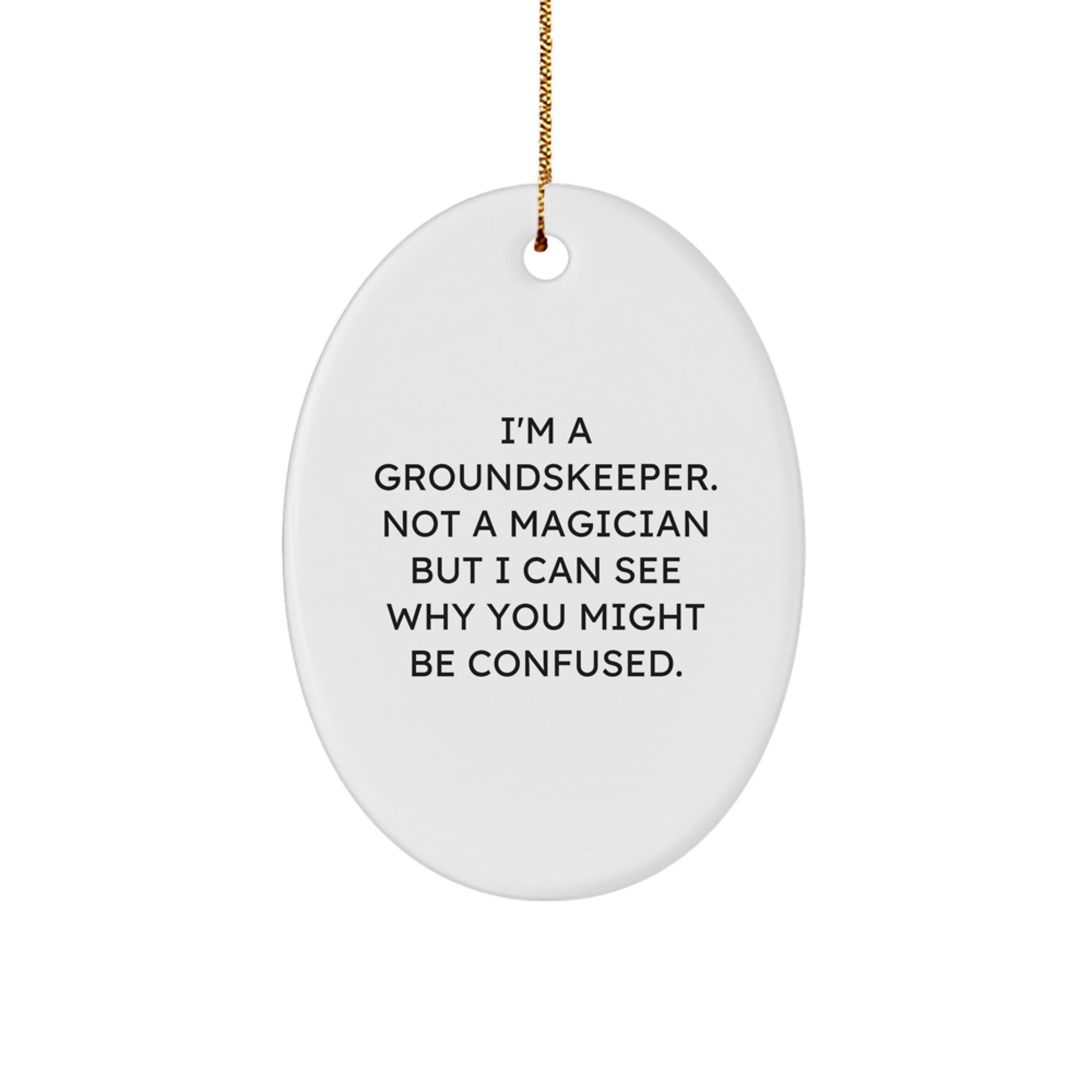 Gifts from Friends, Family, or Coworkers for groundskeepers, Oval Ornament, Funny Quote, Christmas Unique Gifts - Image 1