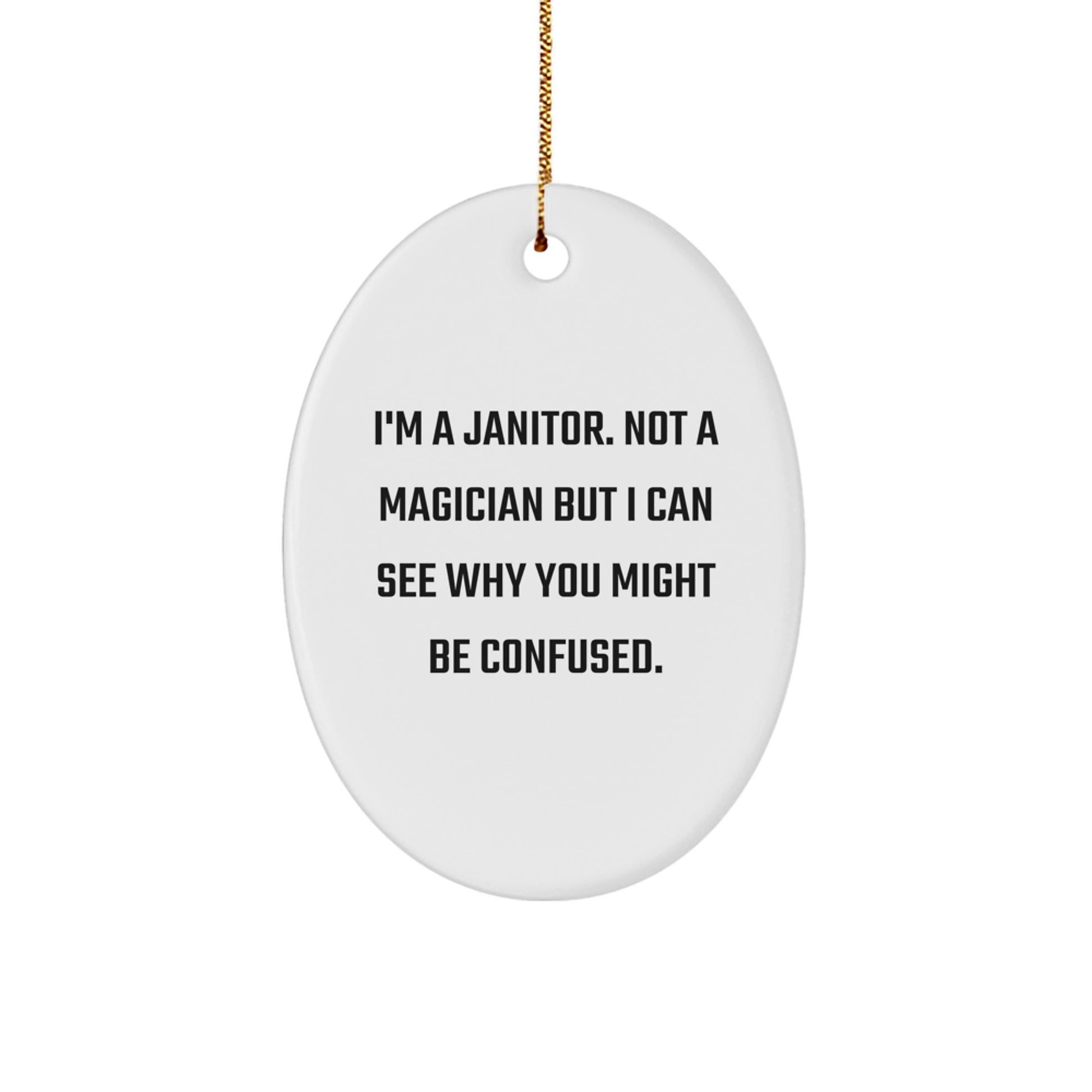 Janitor Gifts from Men for Janitor - I'm A Janitor. Not A Magician But I Can See Why You Might Be Confused. - Oval Ornament for Christmas - Image 1
