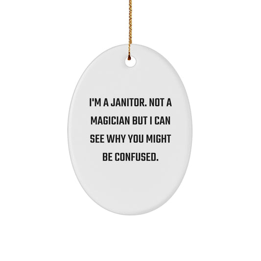 Janitor Gifts from Men for Janitor - I'm A Janitor. Not A Magician But I Can See Why You Might Be Confused. - Oval Ornament for Christmas - Image 1