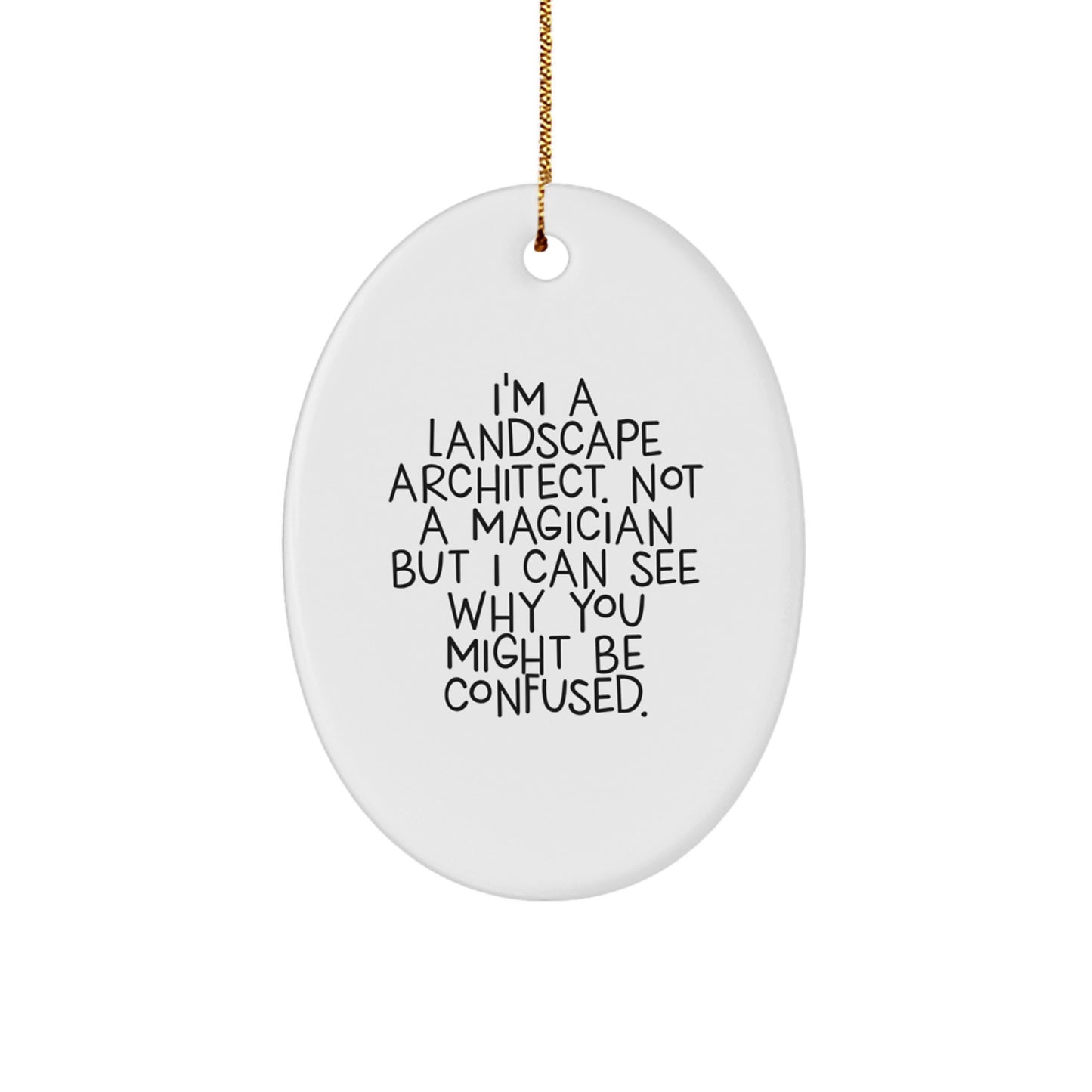 Funny Landscape Architect Gifts from Friends, Christmas Unique Oval Ornament for Landscape Architect, I'm A Landscape Architect Quote - Image 1