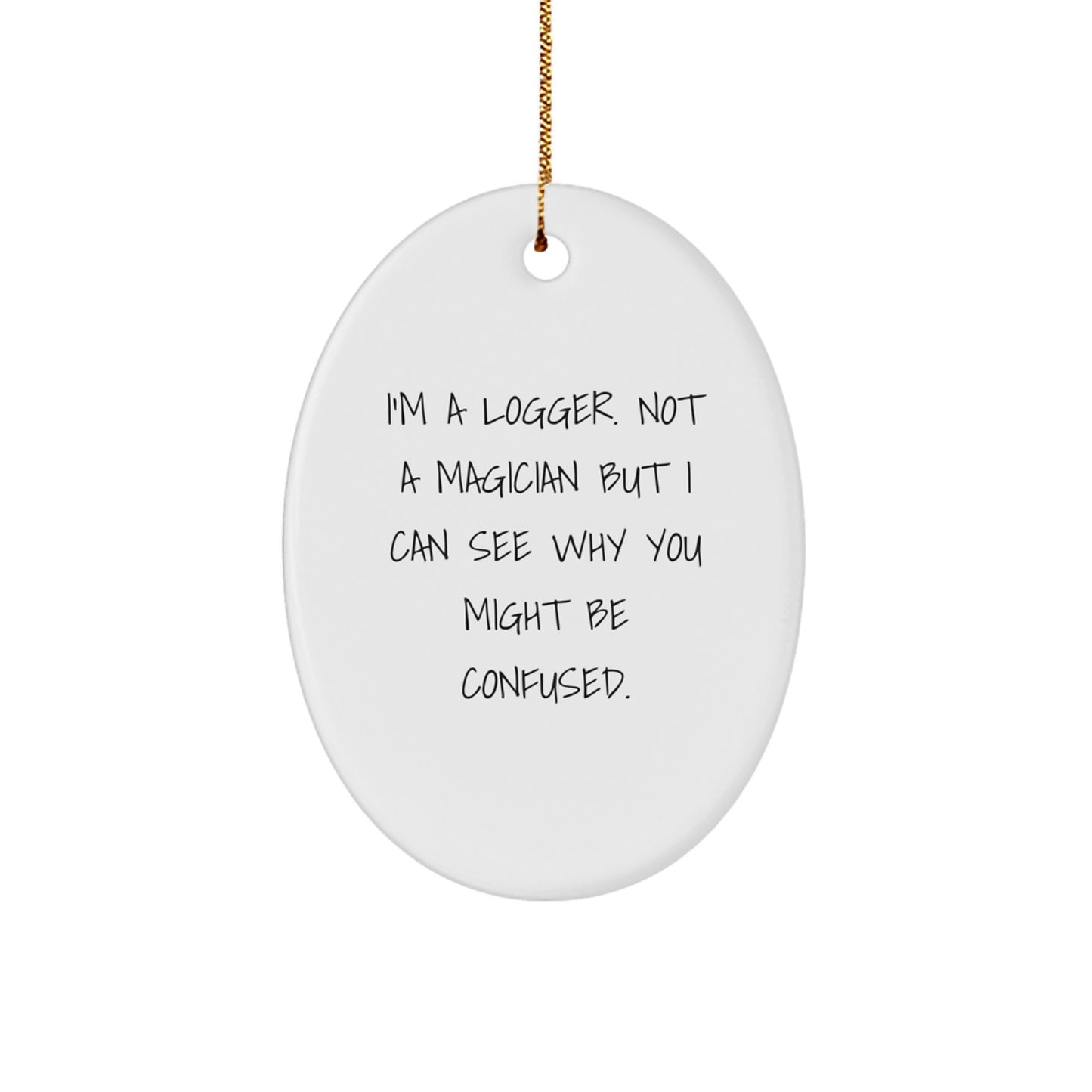 Funny Logger Gifts for Men, I'm A Logger Not A Magician, Oval Ornament with Christmas Quote, Gifts from Family, Gifts for Logger - Image 1