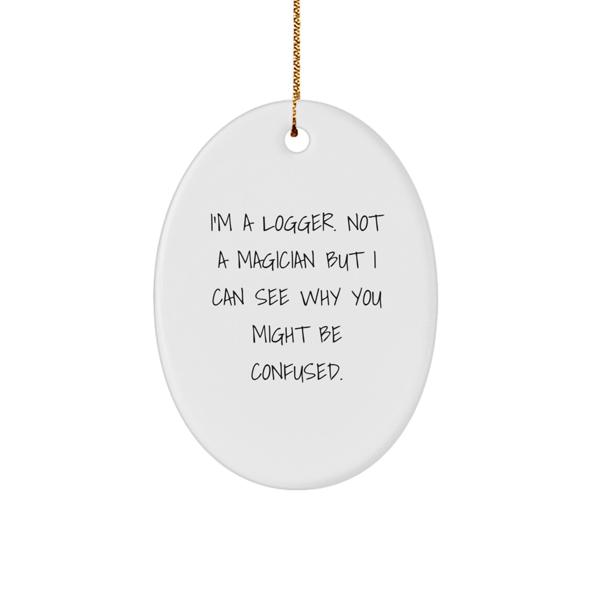 Funny Logger Gifts for Men, I'm A Logger Not A Magician, Oval Ornament with Christmas Quote, Gifts from Family, Gifts for Logger - Image 1