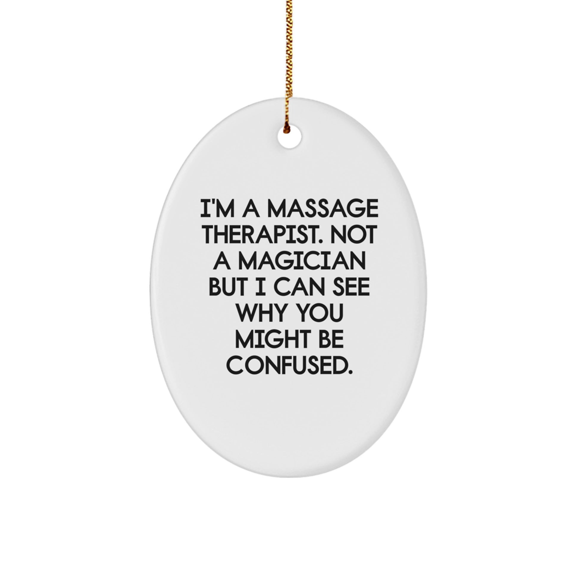 Massage Therapist Gifts from Friends, 'I'm A Massage Therapist. Not A Magician But I Can See Why You Might Be Confused.' Christmas Oval Ornament for Massage Therapist, Unique Gifts for Him or Her - Image 1