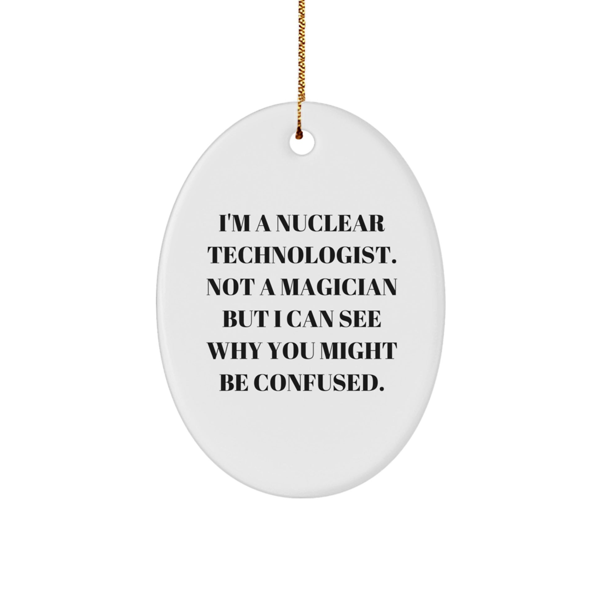Nuclear Technologist Gifts, Oval Ornament, Funny Quote, Christmas Unique - Image 1