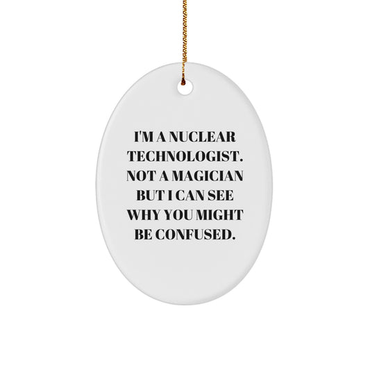 Nuclear Technologist Gifts, Oval Ornament, Funny Quote, Christmas Unique - Image 1