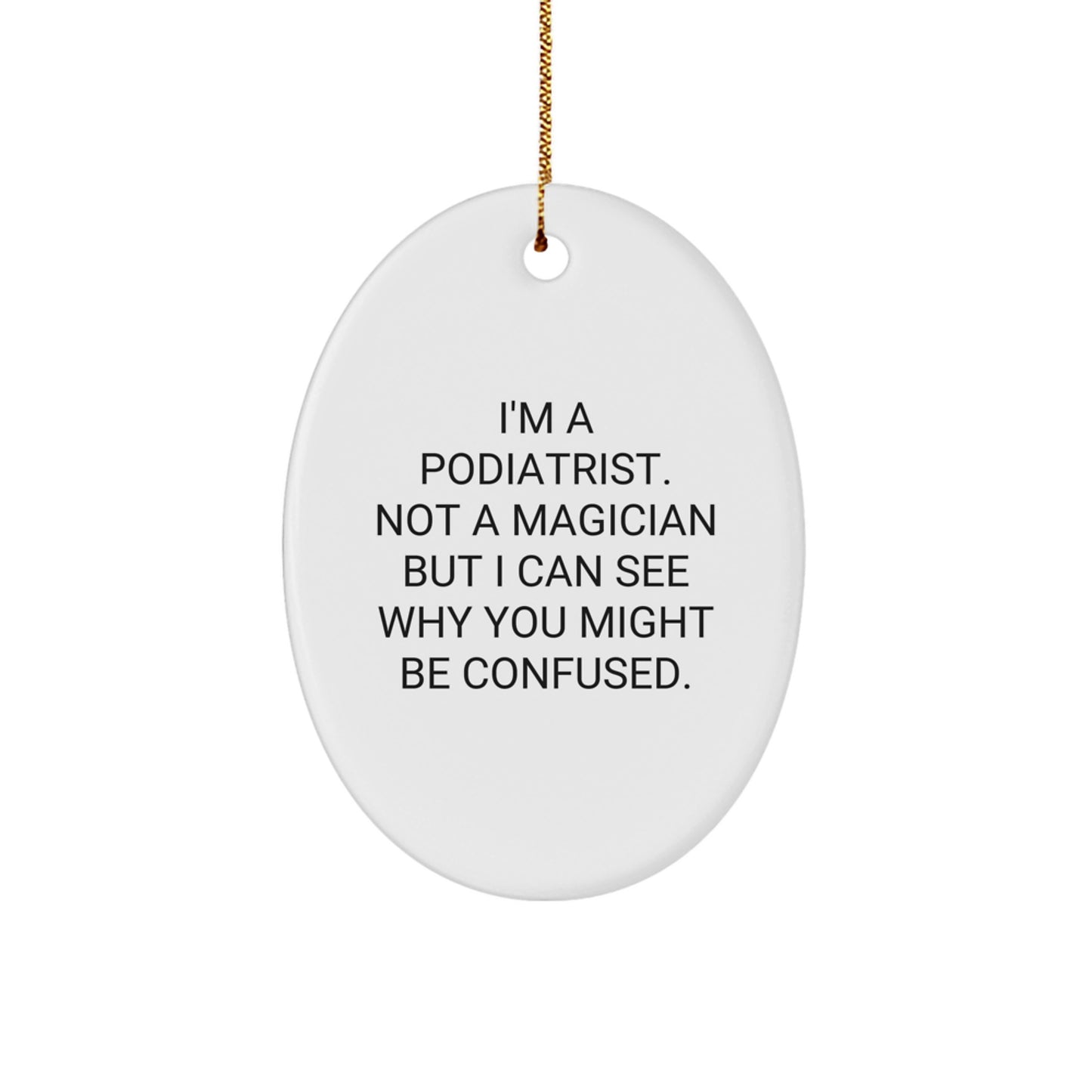 Funny Podiatrist Gifts for Him from Friends, Christmas Unique Presents for Podiatrist Men, Oval Ornament with Humorous Quote - Image 1