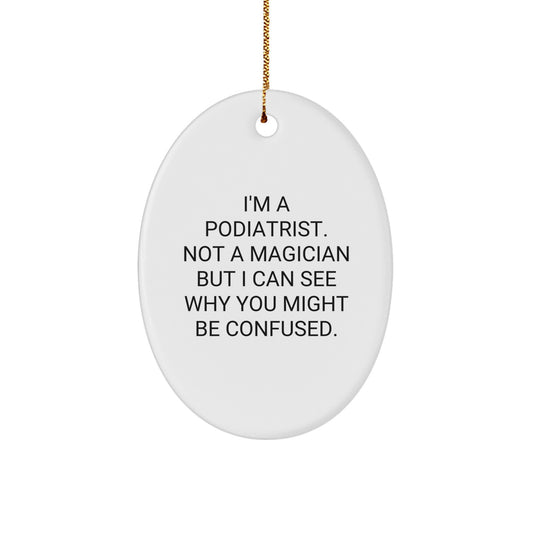 Funny Podiatrist Gifts for Him from Friends, Christmas Unique Presents for Podiatrist Men, Oval Ornament with Humorous Quote - Image 1