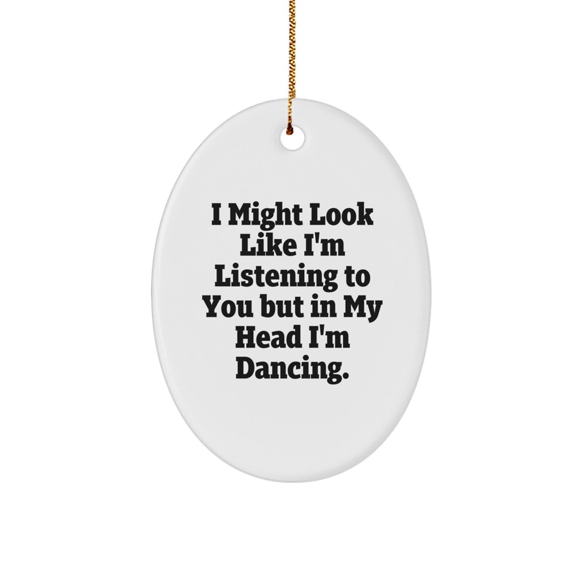 Funny Dancing Oval Ornament, Gifts from Friends to Dancing Lovers, I Might Look Like I'm Listening But In My Head I'm Dancing, Christmas Unique Gifts - Image 1