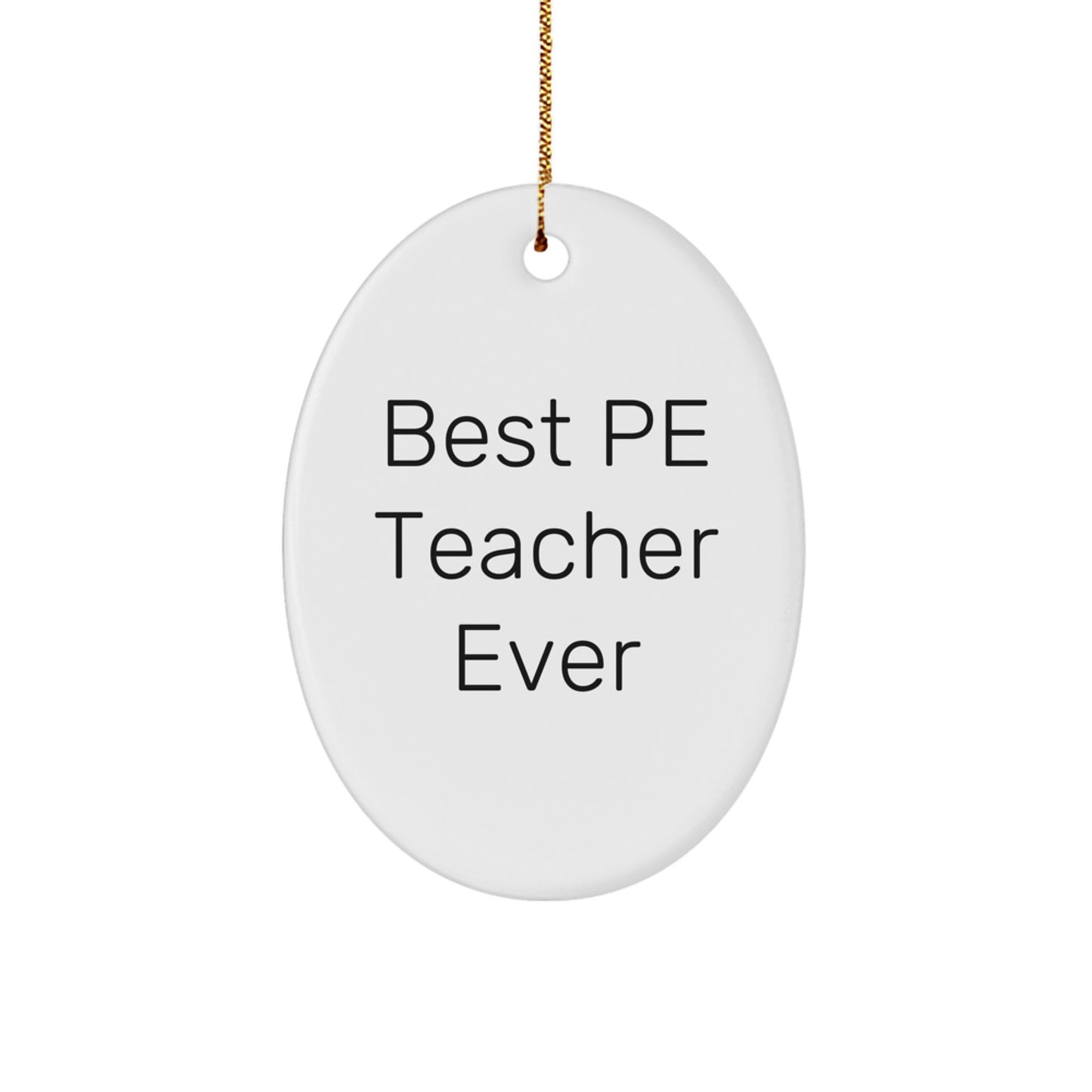 Gifts from Friends for Best PE Teacher Ever Oval Ornament, Funny Quote, Christmas Unique Gifts - Image 1