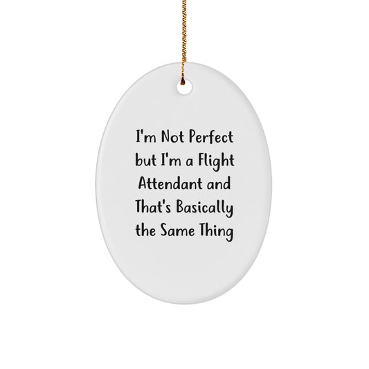 Funny Flight Attendant Gifts for Men - Oval Ornament, 'I'm Not Perfect But I'm A Flight Attendant And That's Basically The Same Thing', Christmas Unique Gifts from Friends, Family, Coworkers - Image 1